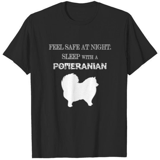 Discover Pomeranian - Feel Safe At Night. Sleep With A Pom T-shirt