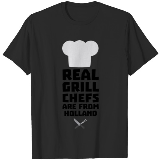 Discover Real Grill Chefs are from Holland S3q61 T-shirt