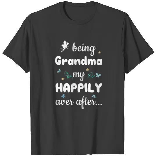 Being Grandma My Happily Ever After Fantasy Shirt T-shirt