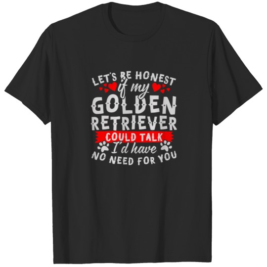 Discover Let s be honest if my golden retriever T-shirt