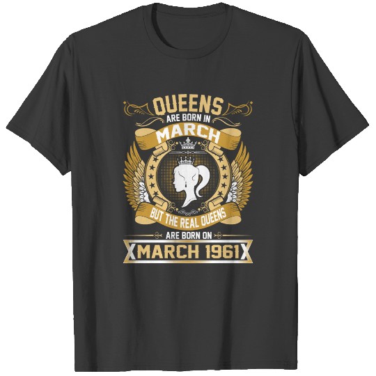 Discover The Real Queens Are Born On March 1961 T-shirt