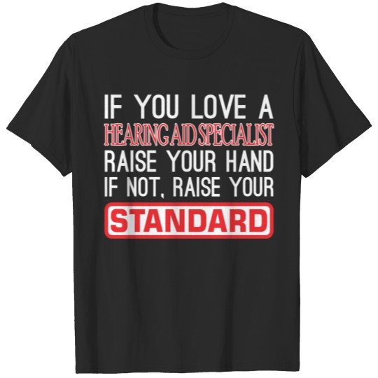 Discover If Love Hearing Aid Specialist Raise Hand Standard T-shirt