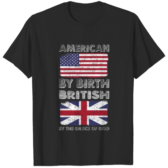 Discover American by Birth British by Grace of God Heritage T-shirt