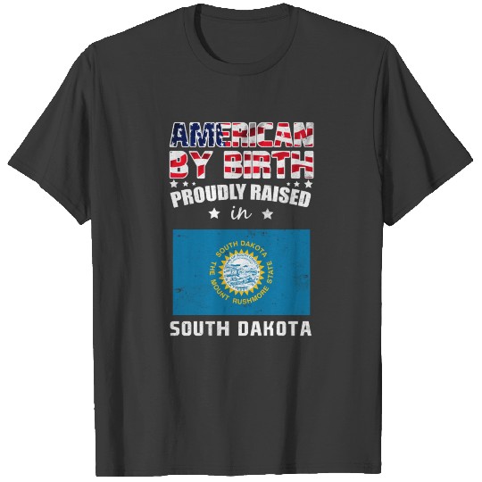 American Birth Proudly Raised in South Dakota Flag T-shirt