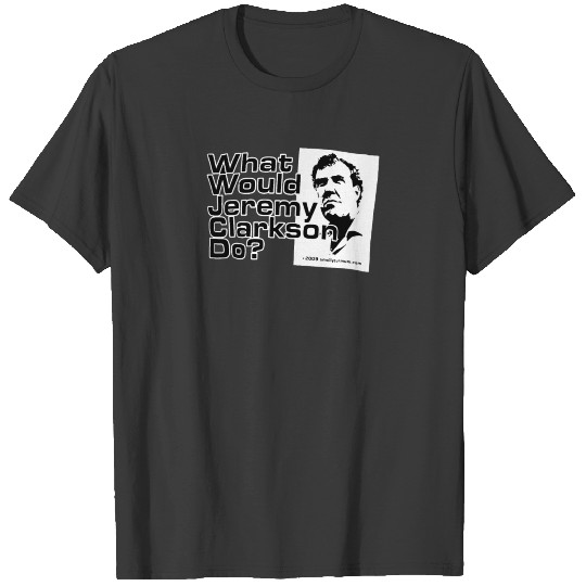 Discover WHAT WOULD JEREMY CLARKSON DO T-shirt