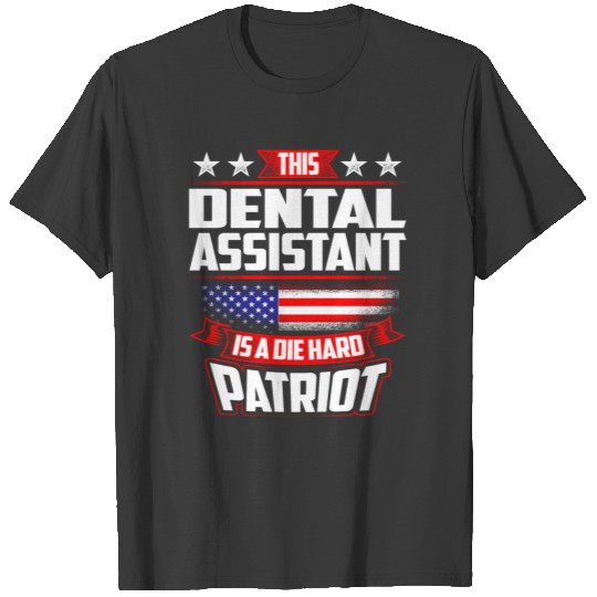 4th Of July Dental Assistant Die Hard Patriot Gift T-shirt