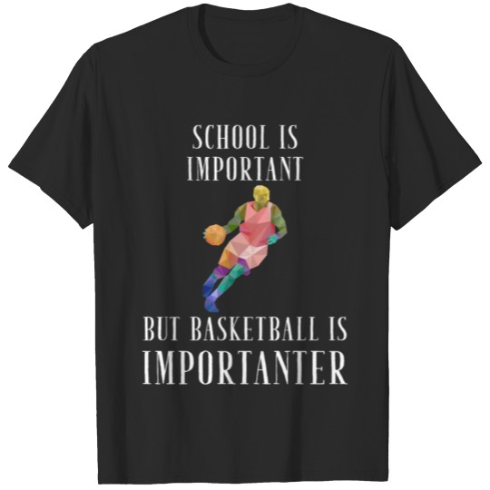 Discover School is important but basketball is importanter T-shirt