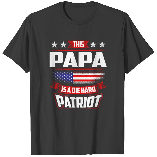 4th Of July - Papa Die Hard Patriot Fathers Day T-shirt