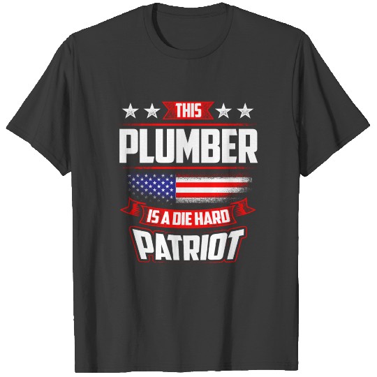 4th Of July - Plumber Die Hard Patriot Gift T-shirt