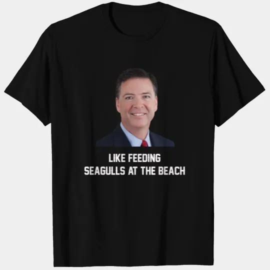 James comey like feeding seagulls at the beach T-shirt