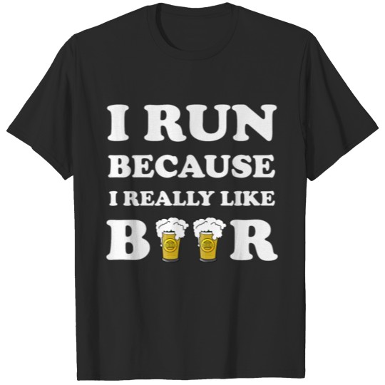 Discover I RUN BEACAUSE I REALLY LIKE BEER T-shirt