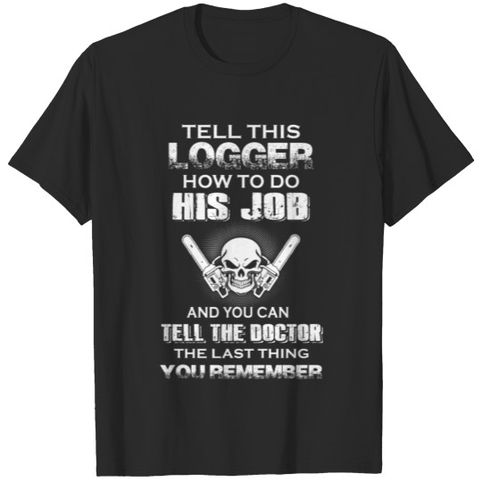 Discover Tell this Logger T-Shirt T-shirt