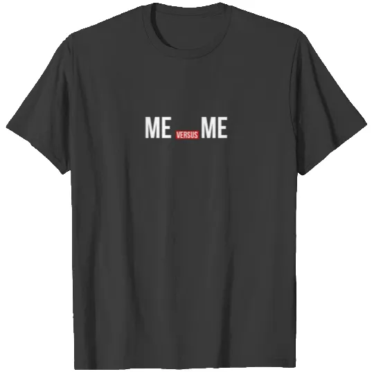Me vs Me Gym Quote T-shirt