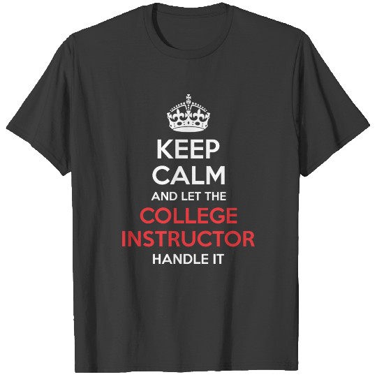 Keep Calm And Let College Instructor Handle It T-shirt