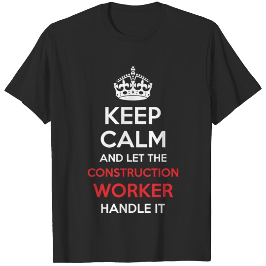 Discover Keep Calm And Let Construction Worker Handle It T-shirt