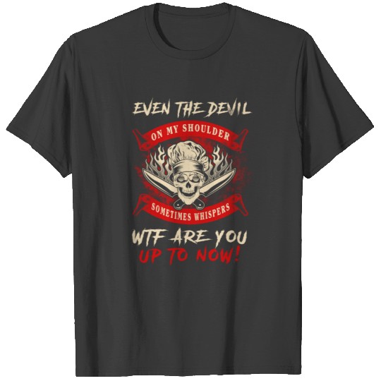 Even the devil Chef T-Shirts T-shirt