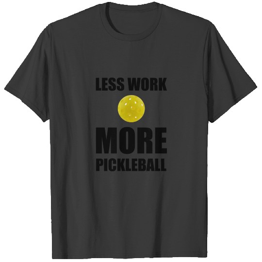 Less Work More Pickleball T-shirt