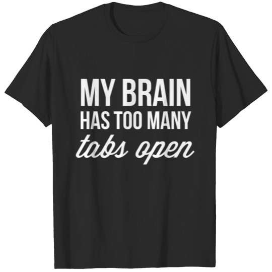 Discover My brain has too many tabs open T-shirt