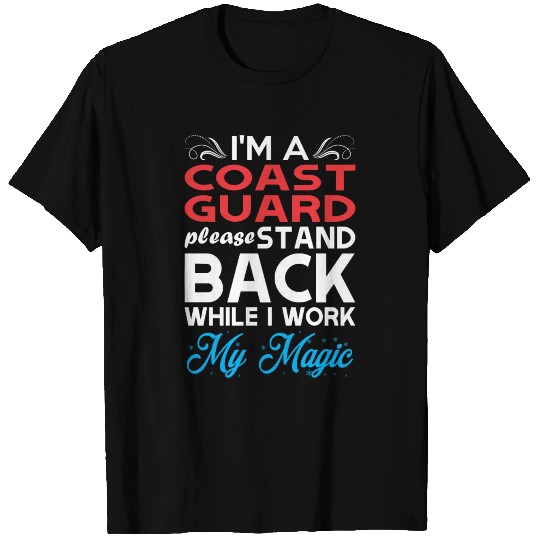 Im Coast Guard Stand Back I Work My Magic T-shirt