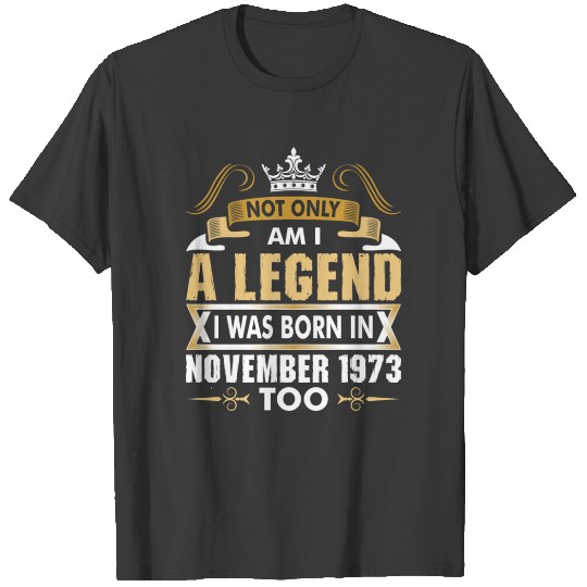Discover Not Only Am I A Legend I Was Born In November 1973 T-shirt