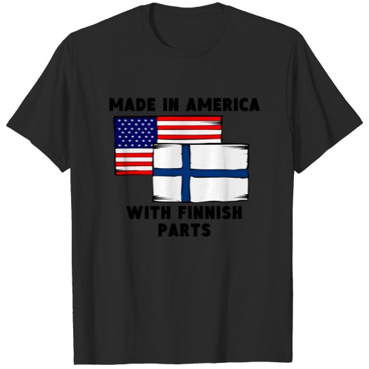 Made In America With Finnish Parts T-shirt