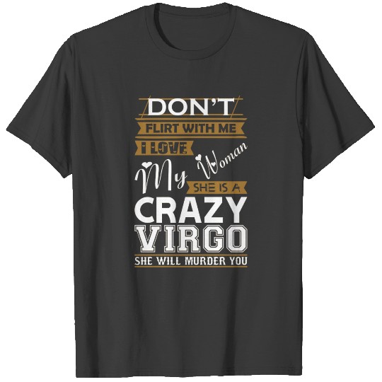 Dont Flirt With Me Love My Woman She Crazy Virgo T-shirt