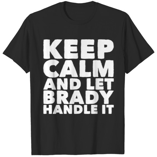 Discover Brady Keep Calm and Let Brady Handle It T-shirt
