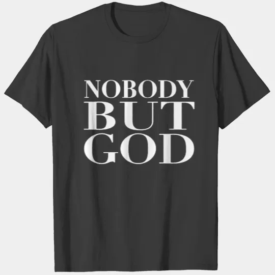 Nobody But God Shirt T-shirt