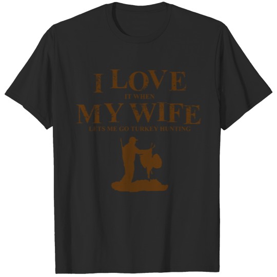Discover Turkey hunting - i love it when my wife lets me T-shirt