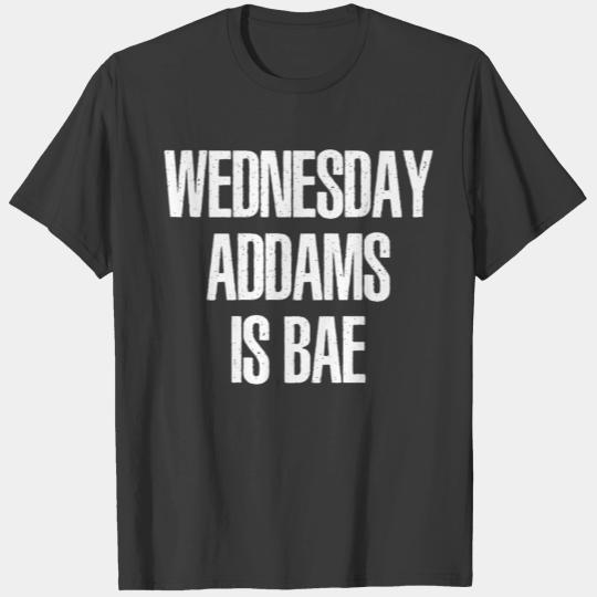 Wednesday Addams - Wednesday Addams Is Bae T-shirt