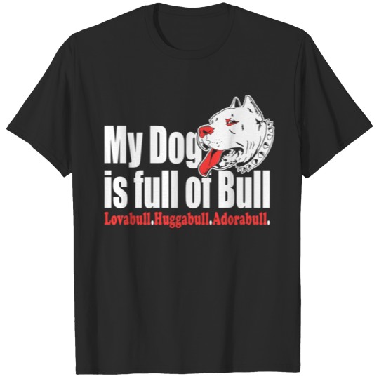 Discover Dog - my dog is full of bull lovabull huggabull T-shirt