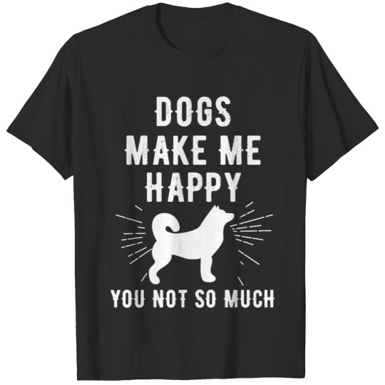 Dog lover - Dogs Make Me Happy You Not So Much - T-shirt