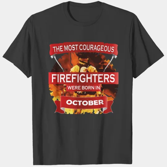 Discover Most corageous firefighters born OCTOBER fire Depa T-shirt