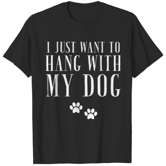 Discover My Dog - I Just want to Hang with My Dog T-shirt