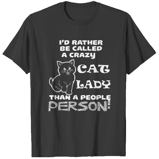 Cat lady - I'd Rather Be Called A Crazy Cat Lady T-shirt