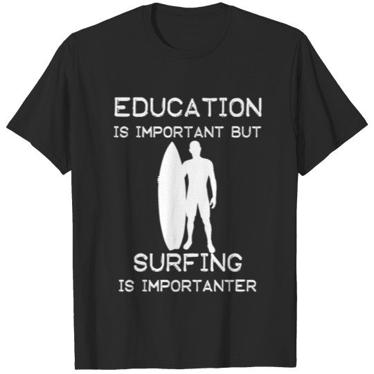 Education is important but Surfing is importanter T-shirt