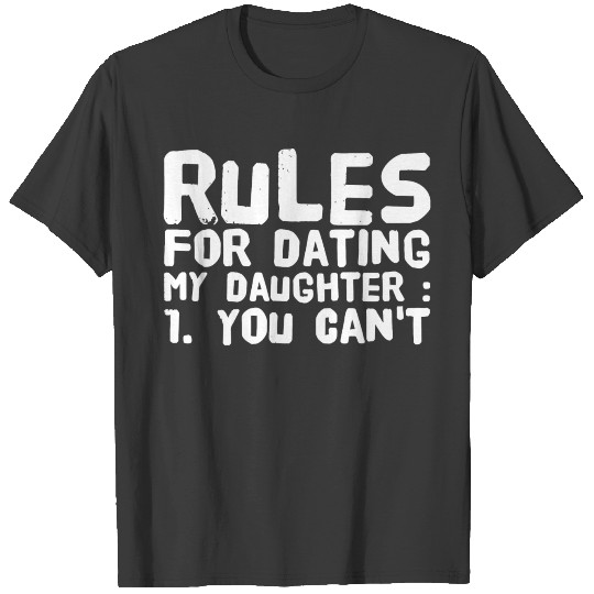 Daughter - Rules for dating my daughter : 1 You T-shirt