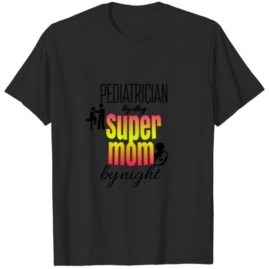 Discover Pediatrician by day and super mom by night T-shirt