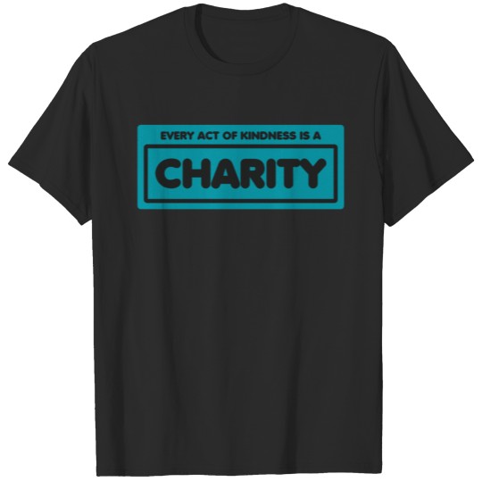 Discover Every act of kindness is a charity T-shirt