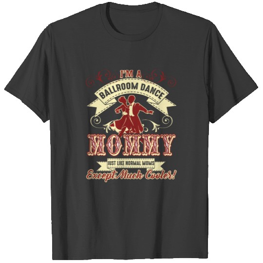 Ballroom Dance Shirt - Ballroom Dance Mommy Shirt T-shirt