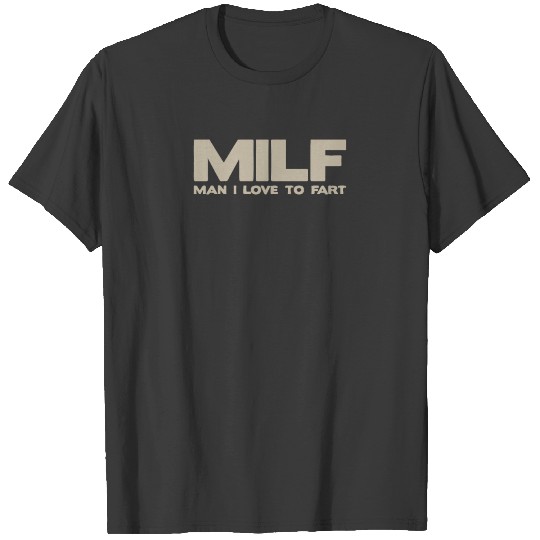 MILF Man I Love To Fart Rude Offensive T-shirt