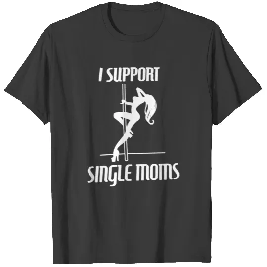I Support Single Moms T-shirt