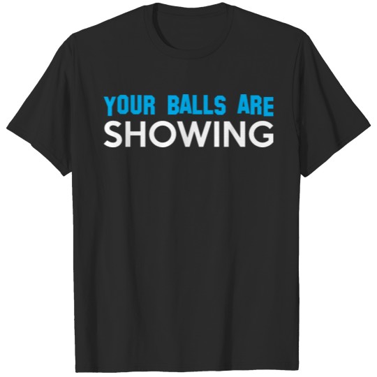 Discover Your Balls Are Showing T-shirt