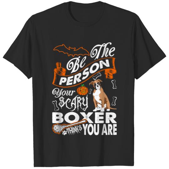 Discover Be The Person Your Scary Boxer Thinks You Are T-shirt