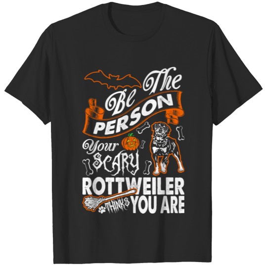 Discover Be The Person Your Scary Rottweiler Thinks You Are T-shirt