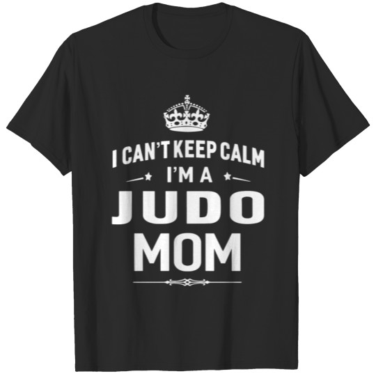 Discover I Can t Keep Calm I m A Judo Mom T-shirt