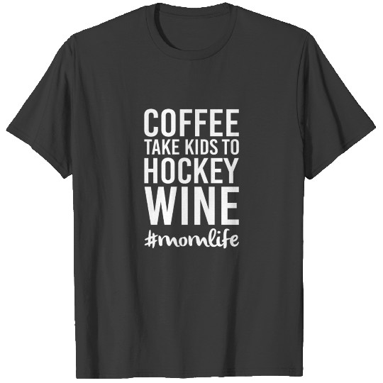 Coffee,Kids to Hockey, Wine T-Shirt T-shirt