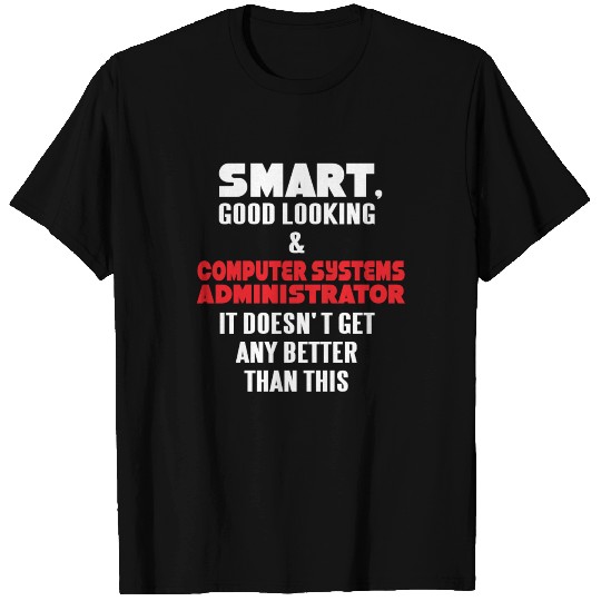 Computer Systems Administrator - Smart, good look T-shirt