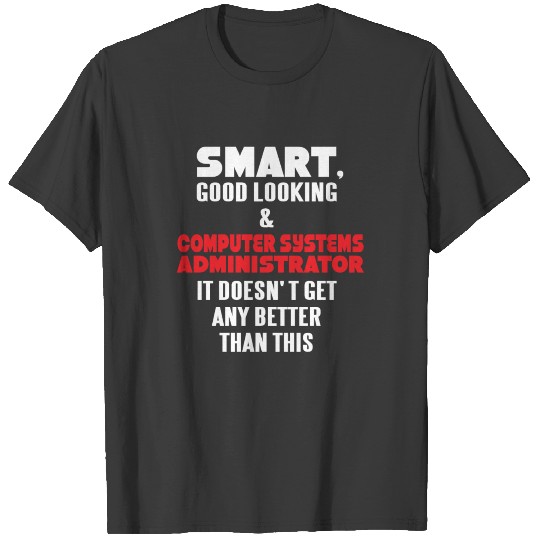 Computer Systems Administrator - Smart, good look T-shirt