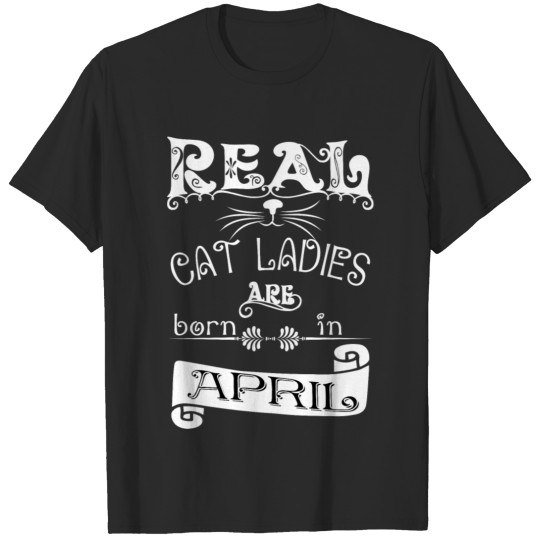 Discover real cat ladies born in april Real cat lady born i T-shirt